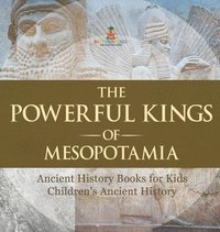 bokomslag Powerful Kings of Mesopotamia - Ancient History Books for Kids Children's Ancient History