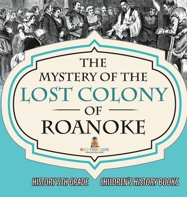 bokomslag Mystery of the Lost Colony of Roanoke - History 5th Grade Children's History Books