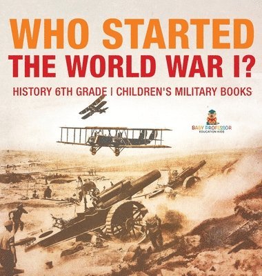 bokomslag Who Started World War 1? History 6th Grade Children's Military Books