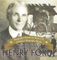 bokomslag Who Was Henry Ford? - Biography Books for Kids 9-12 Children's Biography Books