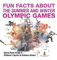 bokomslag Fun Facts about the Summer and Winter Olympic Games - Sports Book Grade 3 Children's Sports & Outdoors Books