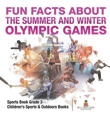 bokomslag Fun Facts about the Summer and Winter Olympic Games - Sports Book Grade 3 Children's Sports & Outdoors Books