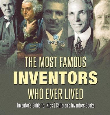 bokomslag The Most Famous Inventors Who Ever Lived Inventor's Guide for Kids Children's Inventors Books