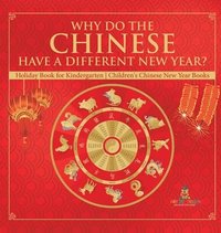 bokomslag Why Do The Chinese Have A Different New Year? Holiday Book for Kindergarten Children's Chinese New Year Books
