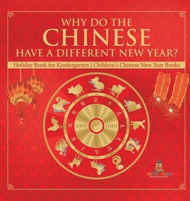 bokomslag Why Do The Chinese Have A Different New Year? Holiday Book for Kindergarten Children's Chinese New Year Books