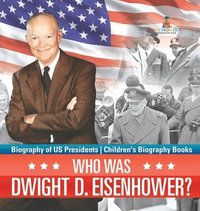 bokomslag Who Was Dwight D. Eisenhower? Biography of US Presidents Children's Biography Books