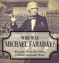 bokomslag Who Was Michael Faraday? Biography Books Best Sellers Children's Biography Books