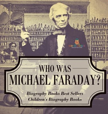 Who Was Michael Faraday? Biography Books Best Sellers Children's Biography Books 1