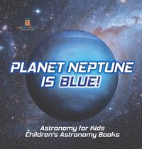 bokomslag Planet Neptune is Blue! Astronomy for Kids Children's Astronomy Books