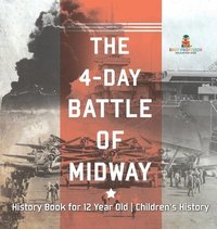 bokomslag The 4-Day Battle of Midway - History Book for 12 Year Old Children's History