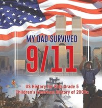 bokomslag My Dad Survived 9/11! - US History for Kids Grade 5 Children's American History of 2000s