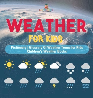 bokomslag Weather for Kids - Pictionary Glossary Of Weather Terms for Kids Children's Weather Books