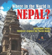 bokomslag Where in the World is Nepal? Geography Books Children's Explore the World Books