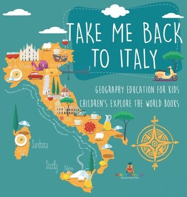 bokomslag Take Me Back to Italy - Geography Education for Kids Children's Explore the World Books