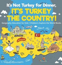 bokomslag It's Not Turkey for Dinner, It's Turkey the Country! Geography Education for Kids Children's Explore the World Books