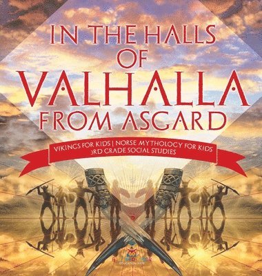 bokomslag In the Halls of Valhalla from Asgard - Vikings for Kids Norse Mythology for Kids 3rd Grade Social Studies