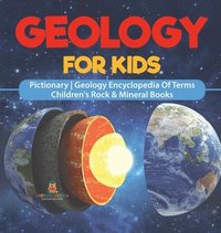 bokomslag Geology For Kids - Pictionary Geology Encyclopedia Of Terms Children's Rock & Mineral Books