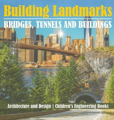 bokomslag Building Landmarks - Bridges, Tunnels and Buildings - Architecture and Design Children's Engineering Books