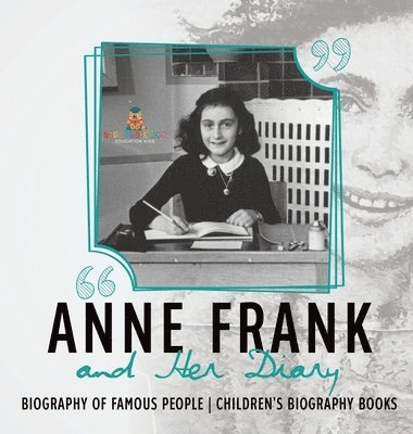 bokomslag Anne Frank and Her Diary - Biography of Famous People Children's Biography Books