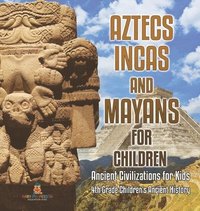 bokomslag Aztecs, Incas, and Mayans for Children Ancient Civilizations for Kids 4th Grade Children's Ancient History