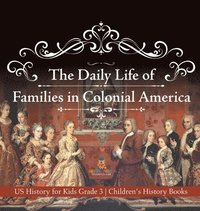 bokomslag Daily Life of Families in Colonial America - US History for Kids Grade 3 Children's History Books