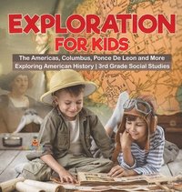 bokomslag Exploration for Kids - The Americas, Columbus, Ponce De Leon and More Exploring American History 3rd Grade Social Studies