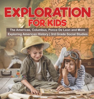 bokomslag Exploration for Kids - The Americas, Columbus, Ponce De Leon and More Exploring American History 3rd Grade Social Studies