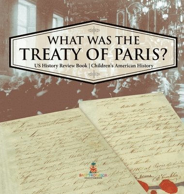 bokomslag What was the Treaty of Paris? US History Review Book Children's American History