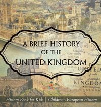 bokomslag Brief History of the United Kingdom - History Book for Kids Children's European History