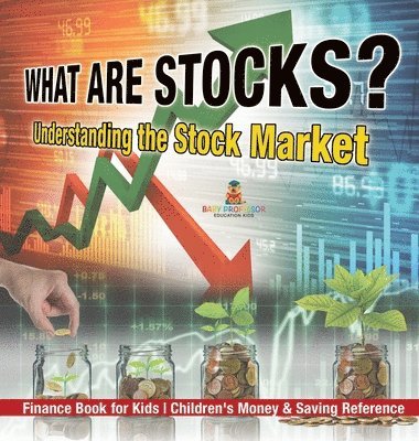 bokomslag What are Stocks? Understanding the Stock Market - Finance Book for Kids Children's Money & Saving Reference
