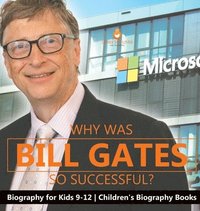 bokomslag Why Is Bill Gates So Successful? Biography for Kids 9-12 Children's Biography Books