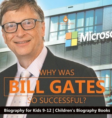 Dissected Lives - Why Is Bill Gates So Successful? Biography for Kids 9-12 Children's Biography Books, Inbunden