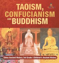bokomslag Taoism, Confucianism and Buddhism - China Ancient History 3rd Grade Children's Ancient History