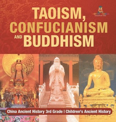bokomslag Taoism, Confucianism and Buddhism - China Ancient History 3rd Grade Children's Ancient History