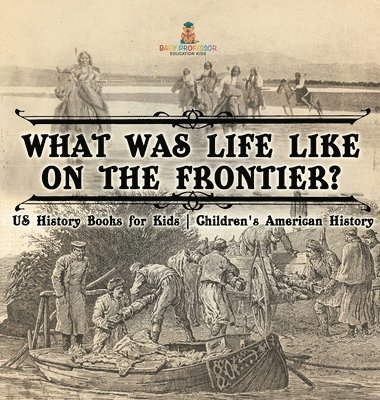 bokomslag What Was Life Like on the Frontier? US History Books for Kids Children's American History