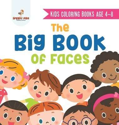 Kids Coloring Books Age 4-8. The Big Book of Faces. Recognizing Diversity with One Cool Face at a Time. Colors, Shapes and Patterns for Kids 1