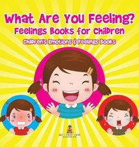 bokomslag What Are You Feeling? Feelings Books for Children Children's Emotions & Feelings Books