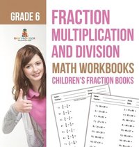 bokomslag Fraction Multiplication and Division - Math Workbooks Grade 6 Children's Fraction Books