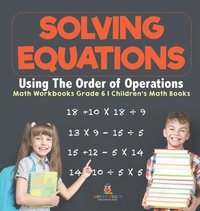 bokomslag Solving Equations Using The Order of Operations - Math Workbooks Grade 6 Children's Math Books