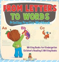 bokomslag From Letters to Words - Printing Practice Workbook - Writing Books for Kindergarten Children's Reading & Writing Books