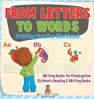 bokomslag From Letters to Words - Printing Practice Workbook - Writing Books for Kindergarten Children's Reading & Writing Books