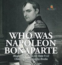 bokomslag Who Was Napoleon Bonaparte - Biography Books for Kids 9-12 Children's Biography Books