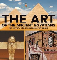 bokomslag Art of The Ancient Egyptians - Art History Book Children's Art Books
