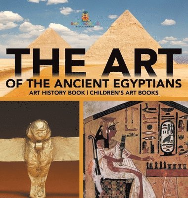 bokomslag Art of The Ancient Egyptians - Art History Book Children's Art Books