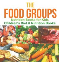 bokomslag Food Groups - Nutrition Books for Kids Children's Diet & Nutrition Books