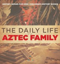 bokomslag Daily Life of an Aztec Family - History Books for Kids Children's History Books