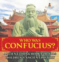bokomslag Who Was Confucius? Ancient China Book for Kids Children's Ancient History