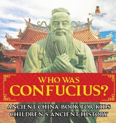 bokomslag Who Was Confucius? Ancient China Book for Kids Children's Ancient History
