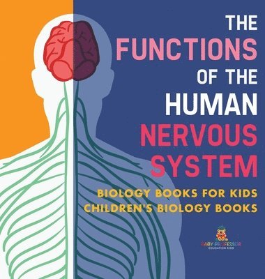 bokomslag Functions of the Human Nervous System - Biology Books for Kids Children's Biology Books