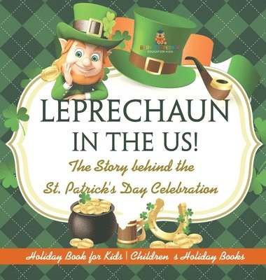 Leprechaun In The US! The Story behind the St. Patrick's Day Celebration - Holiday Book for Kids Children's Holiday Books 1